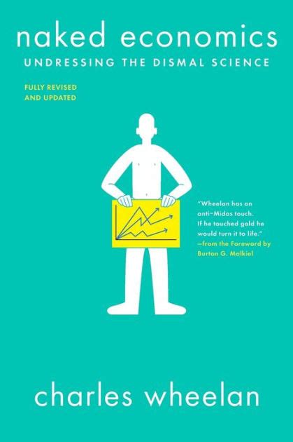  Naked Economics: Undressing the Dismal Science - A Refreshingly Honest Look at How Money Really Works